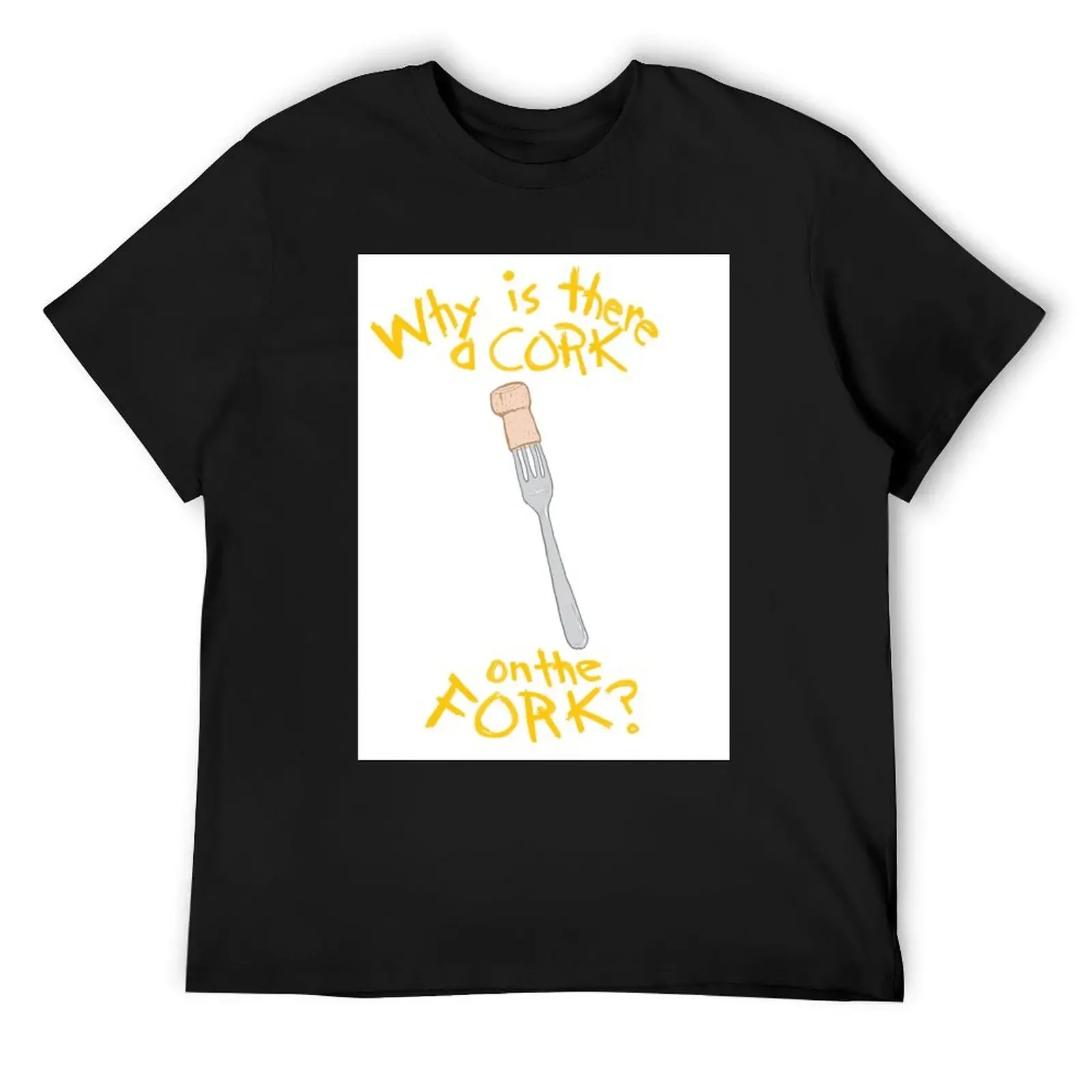 Why is there a Cork on the Fork? T-Shirt blanks custom shirt aesthetic clothes graphic tee shirt mens clothing