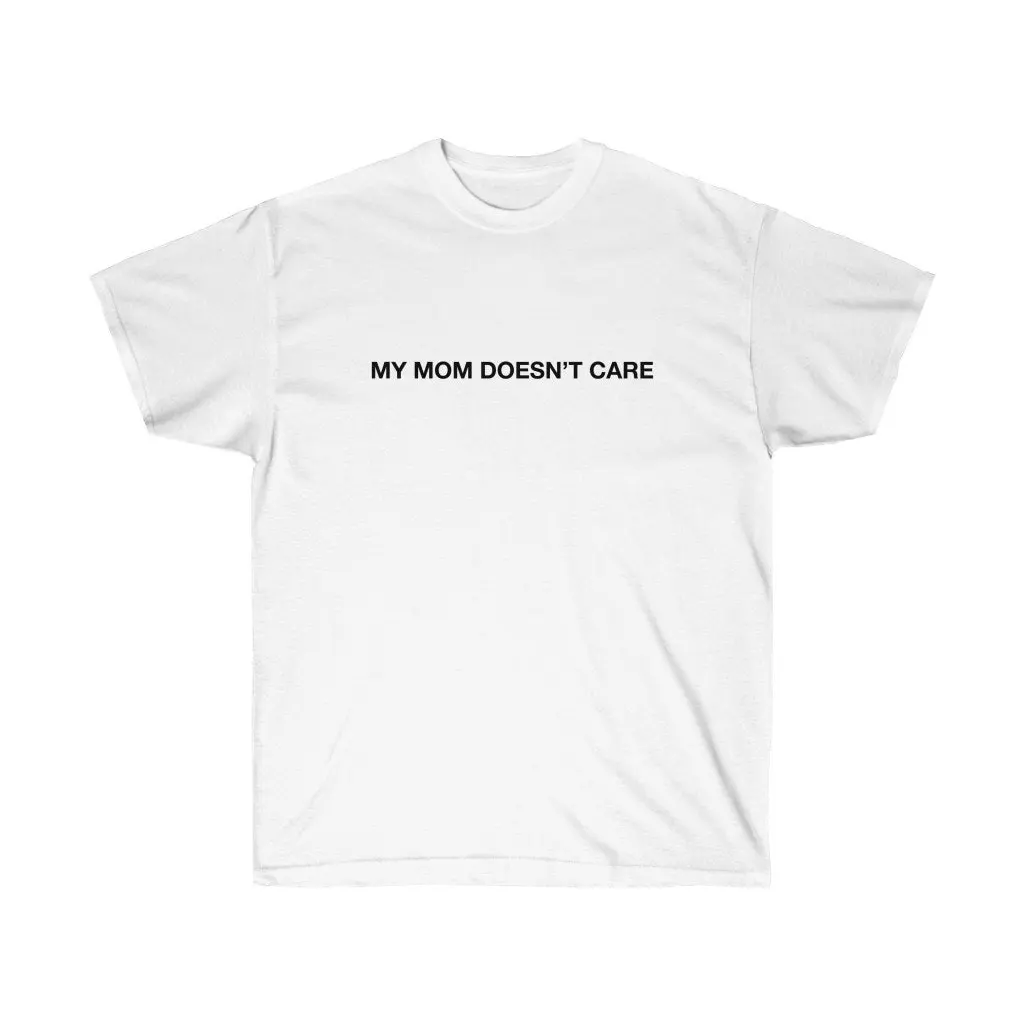 My Mom Doesn'T Care T Shirt Mother'S Day Estrangement Abandonment