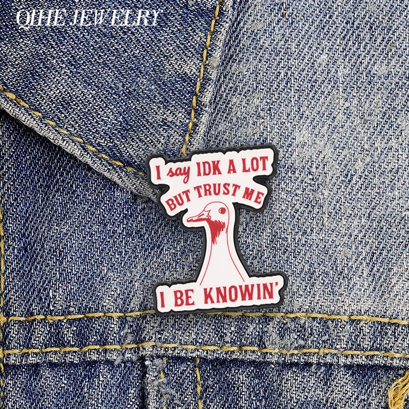 I Say IDK A Lot But Trust Me I Be Knowin Goose Enamel Pin Cartoon Red Art Goose & Slogan Brooch Bag Clothes Badge Jewelry Gifts