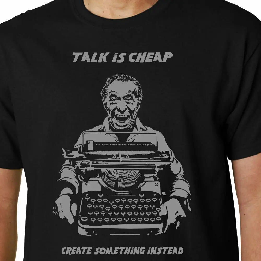 Bukowski t shirt Talk Is Cheap Create Something Instead QUOTE SLOGAN FUNNY long or short sleeves