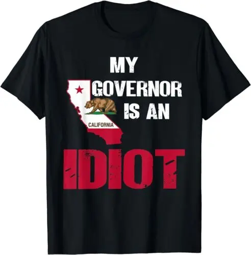 NEW LIMITED My Governor Is An Idiot California Funny Politics T-Shirt