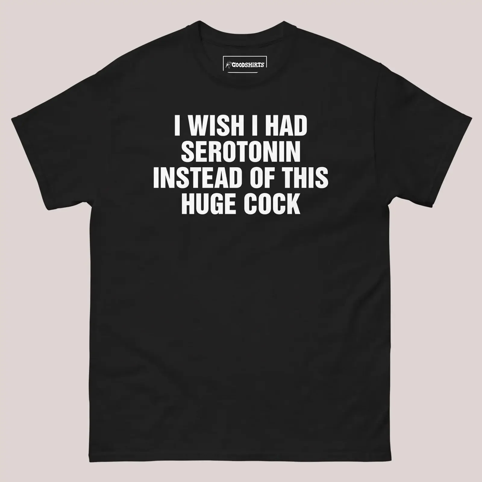 I Wish Had Serotonin Instead Of This Huge Cock T Shirt vintage Washed Top For Everyday Wear graphic fashion Unisex Slightly