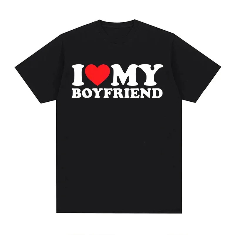 Love My Girlfriend T-Shirt Men Women 100% Cotton EU Size Casual Streetwear Summer Printed Loose Fashion O-Neck Cool Unisex Tees