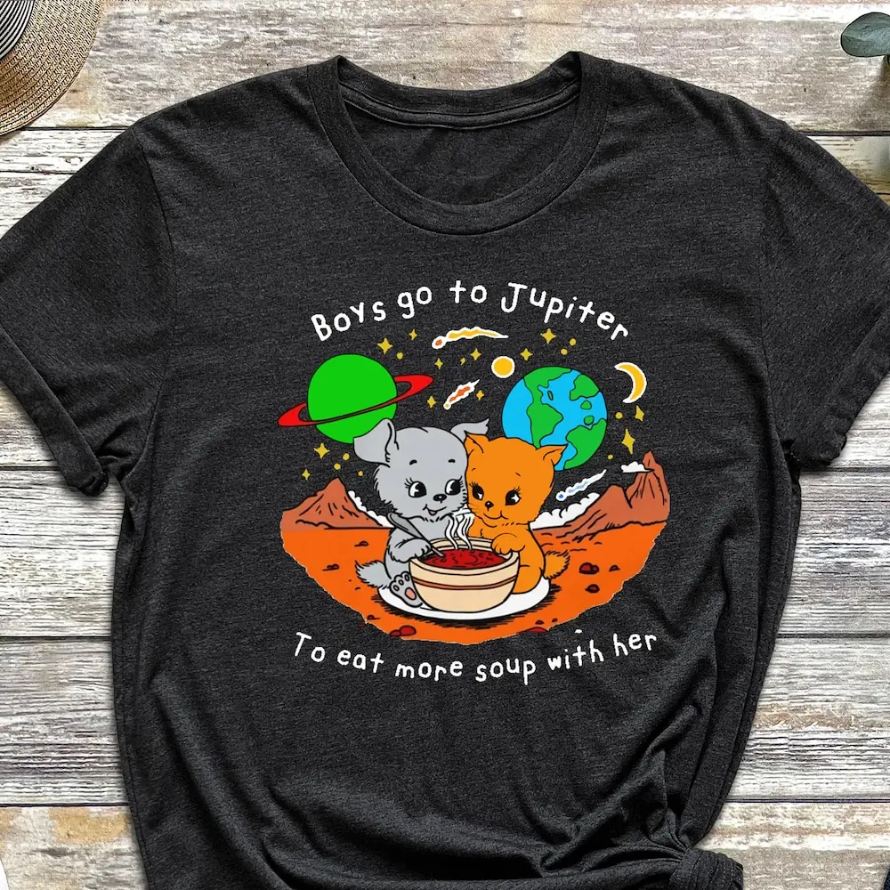 Boys Go To Jupiter Eat More Soup With Her Cat T Shirt Dog Romantic For Girlfriend Boyfriend Space