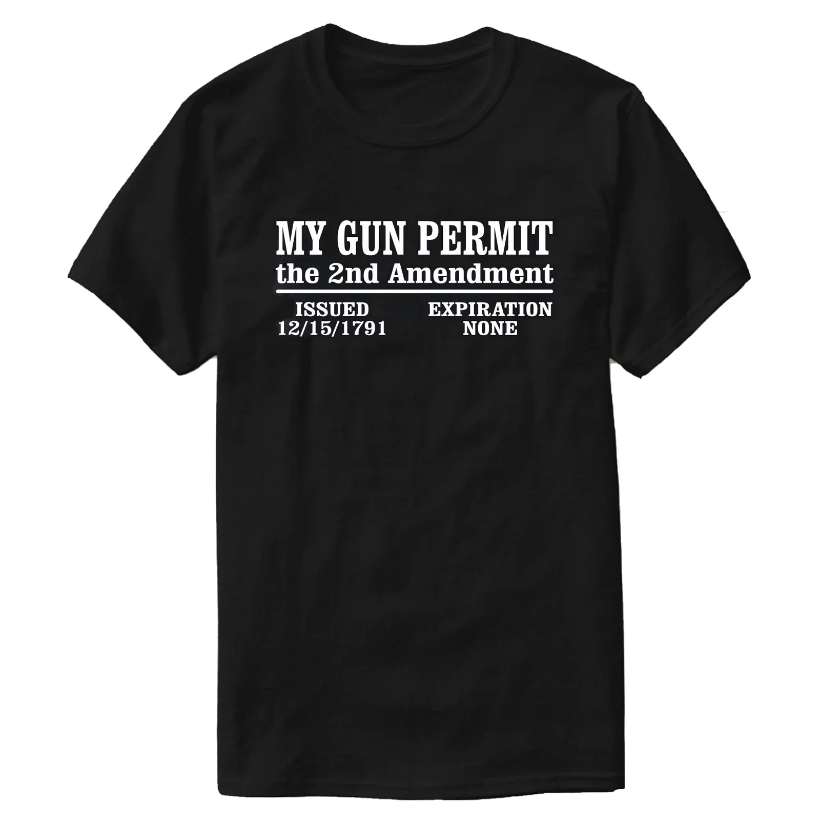 

My Gun Permit Issued 1791 Expires None. Funny 2nd Amendment T-Shirt 100% Cotton O-Neck Short Sleeve Summer Casual Mens T-shirt