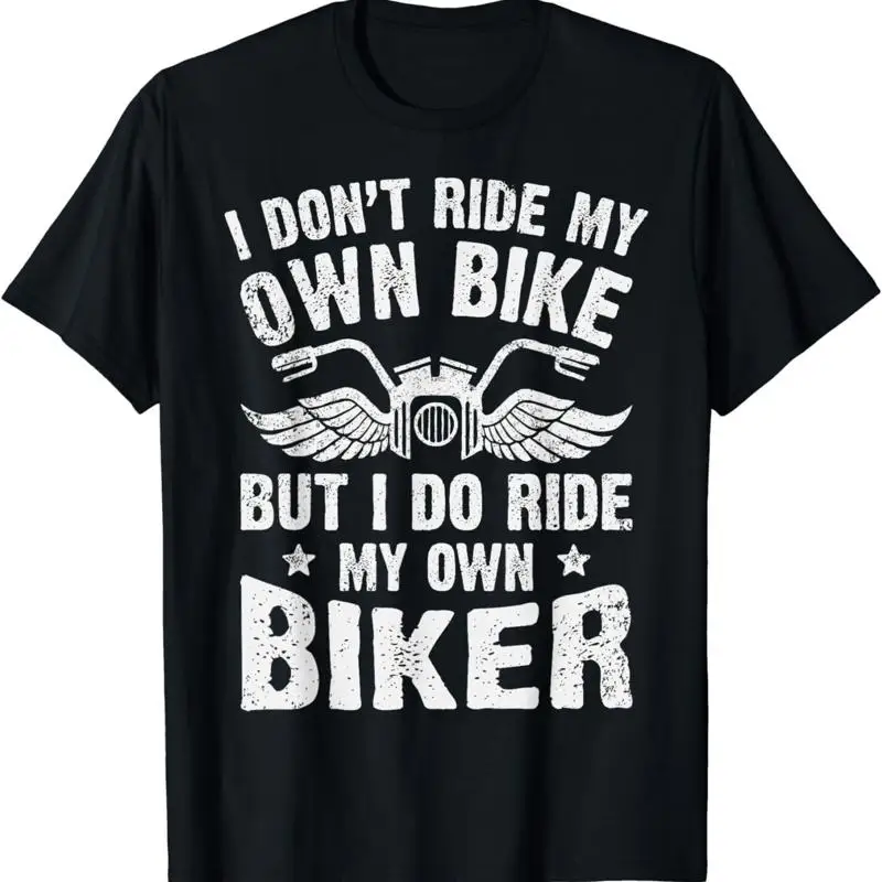 I Don't Ride My Own Bike But Do Biker Funny T Shirt