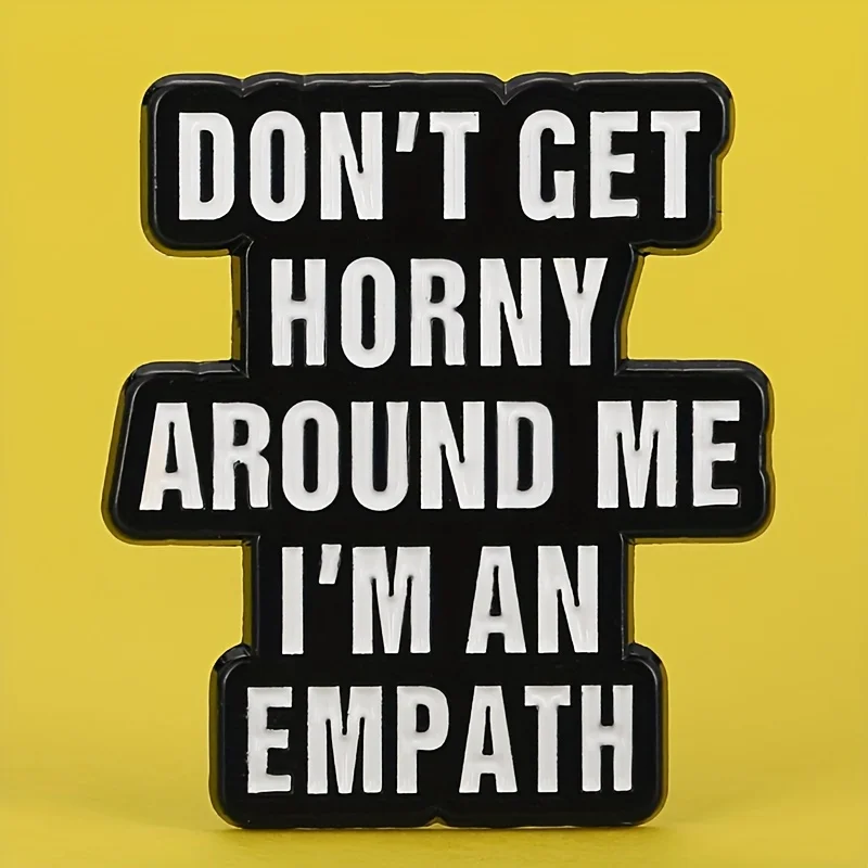 Empathic Warning: 'Don't Get Horny Around Me, I'm An Empath' - Sleek Black Alloy Brooch Pin