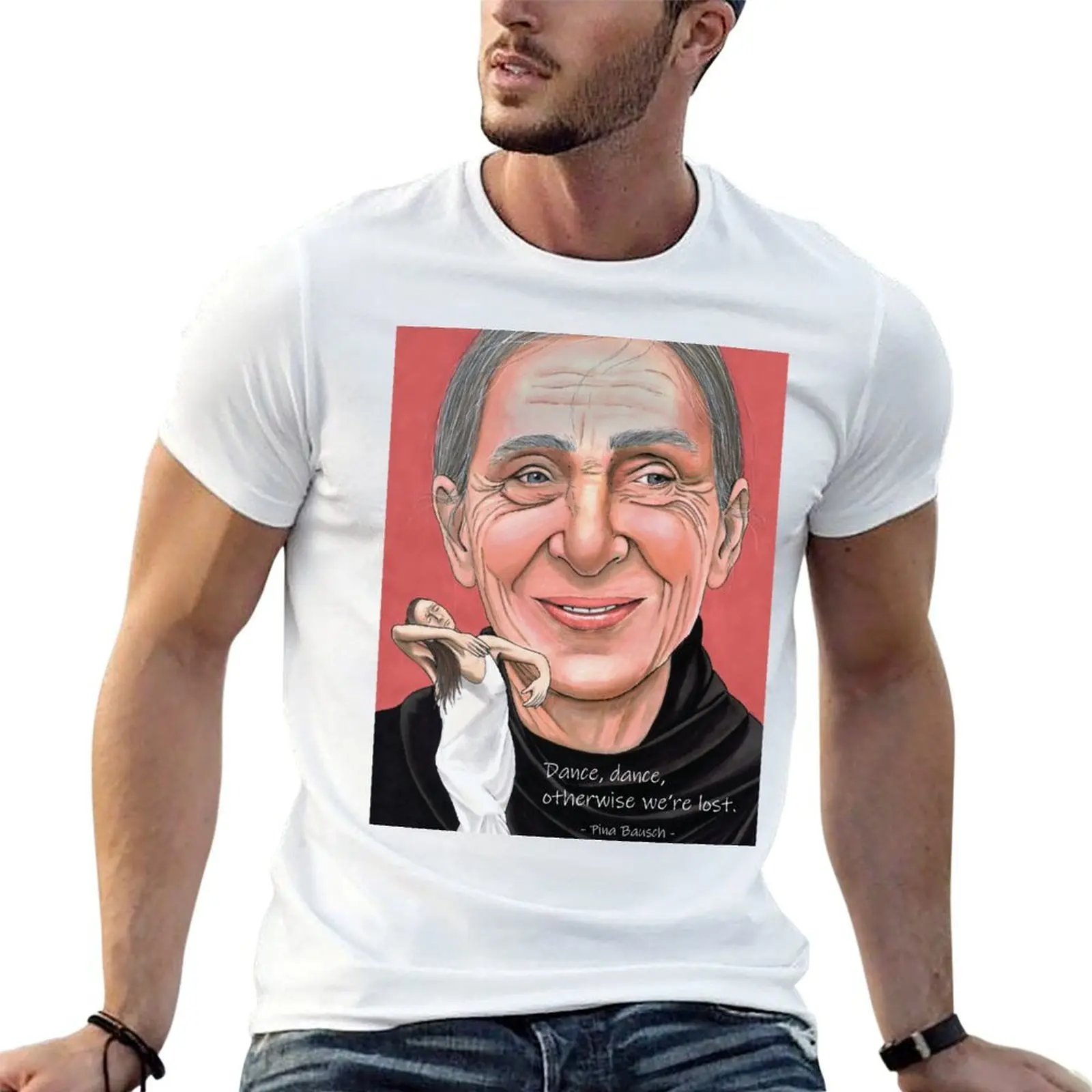 

Pina Bausch - with quote T-Shirt man t shirt luxury t shirt men 100% cotton luxury brand g man t shirts for men T-Shirt