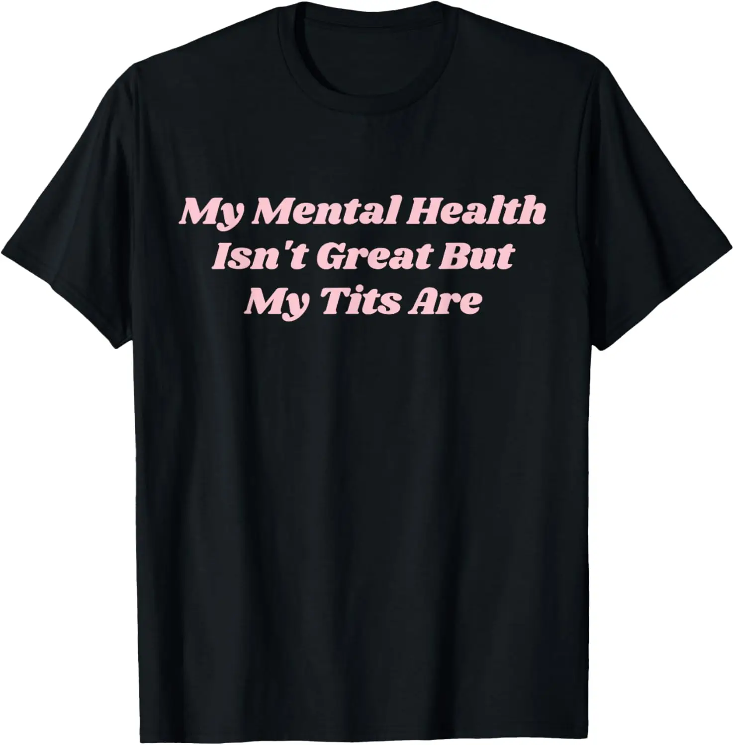 Mental Health Isn't Great But My Tits Are Funny Self-Love T-Shirt 100% Cotton Trendy Y2K Short-Sleeve Tee – Soft, Quick-Drying, & Moisture-Wicking; Ideal for Sports or Casual Wear; Great Gift for Christmas or Halloween.