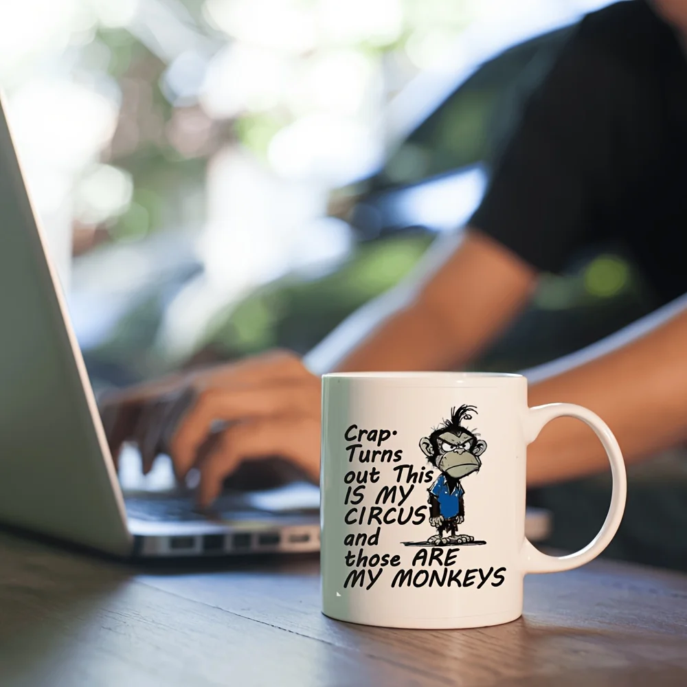 Crap, Turns Out This Is My Circus and Those Are My Monkeys Ceramic Mug - Funny and Unique Design, Gift for Bosses and Managers