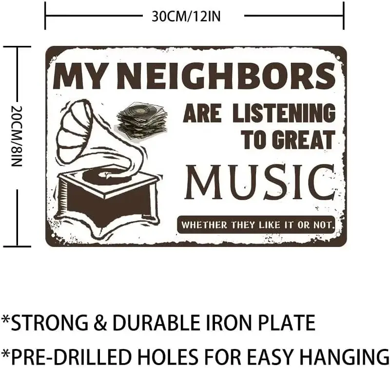 MY NEIGHBORS ARE LISTENING TO GREAT MUSIC WHETHER THEY LIKE IT OR NOT.Vintage Metal Tin Sign funny Tin Sign Old record