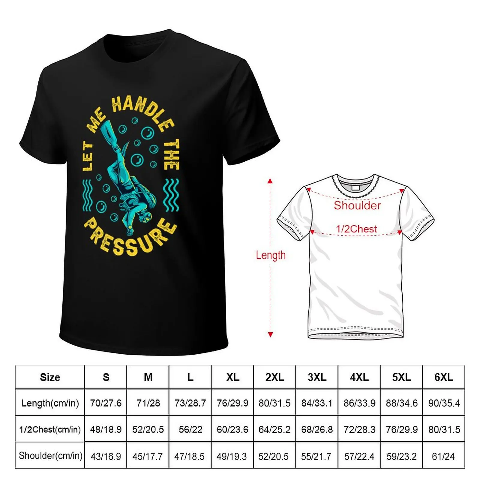 Scuba Diving Let Me Handle The Pressure Funny Scuba Diving T-Shirt Durable Work Wear T-Shirt