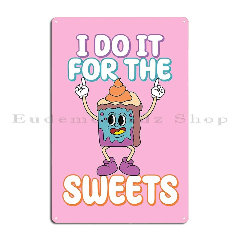 I Do It For The Sweets Metal Plaque Create Bar Living Room Designing Cinema Tin Sign Poster