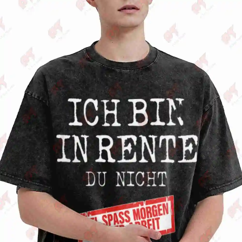 German Phrase I Am Retired You Are Not Have Fun At Work Tomorrow Vintage Washed Tee Pure Cotton T-Shirt