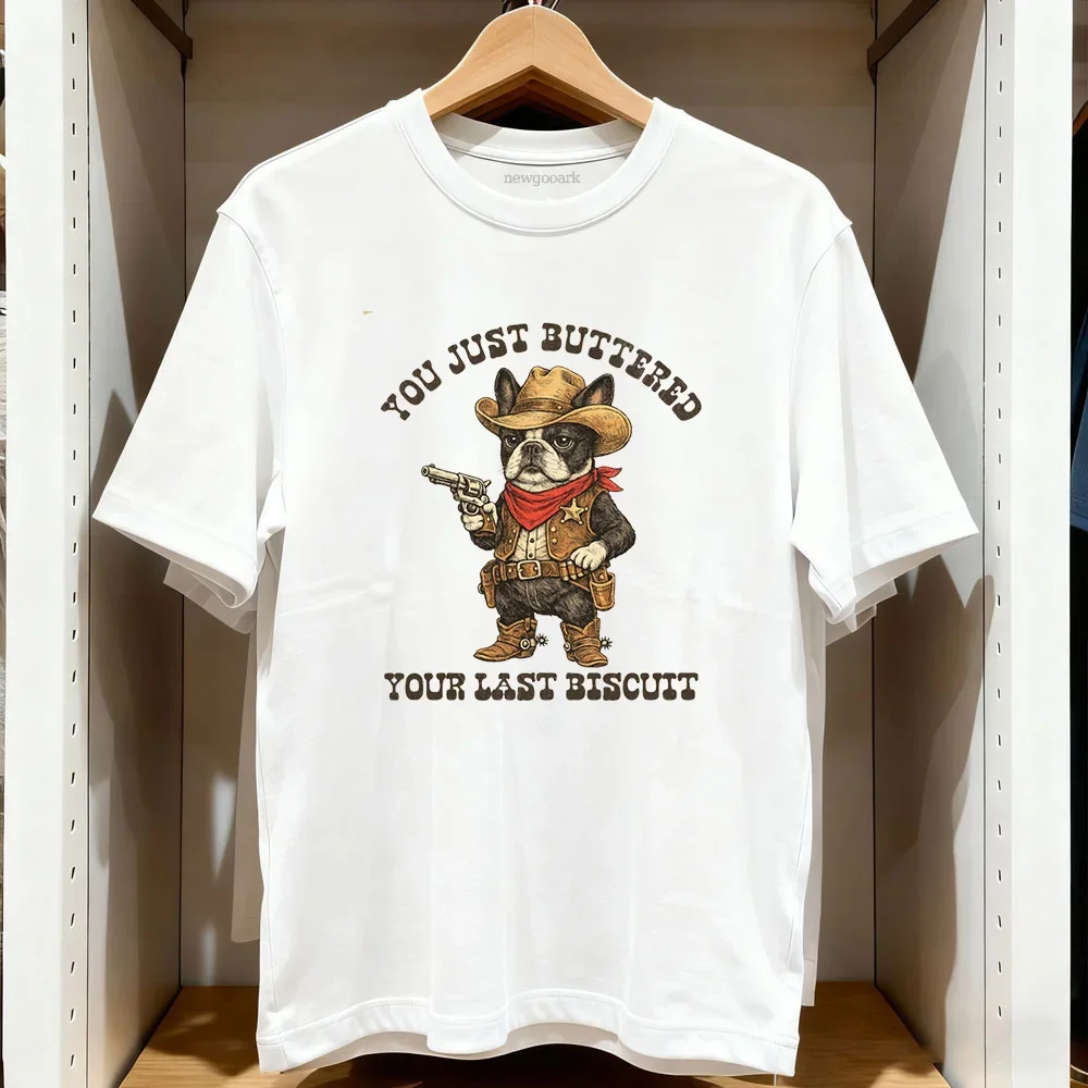 Just Buttered Your Last Biscuit Bostie shirt woman man summer cotton graphic t shirts Adult streetwear O-neck Short-sleev