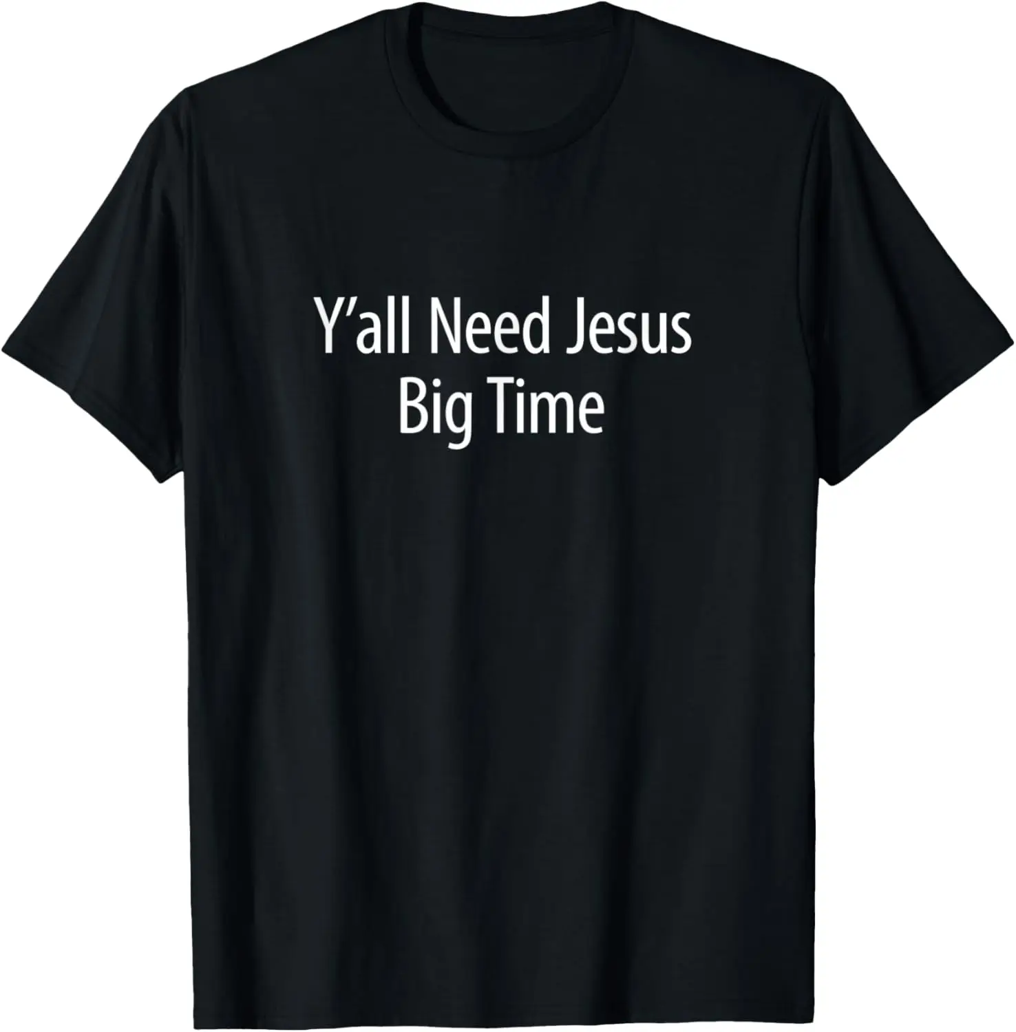 

Y'all Need Jesus - Big Time - T-Shirt