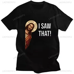 Funny Jesus I Saw That Meme Print Graphic Tshirt Men Women Tee Shirt Short Sleeve Creativity Casual Summer Shirt Streetwear Tops