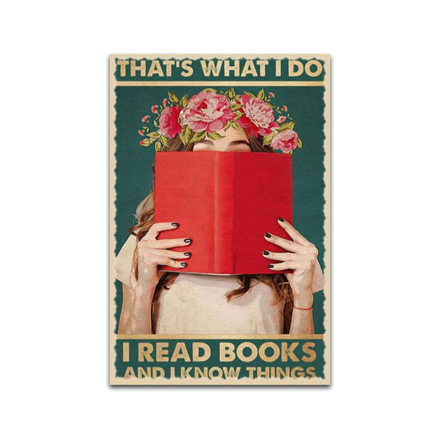 TRITXIY Girl flowers That's What I Do I Read Books And I Know Things Poster, Gift for Book Lovers Poster, Library Decor Vert