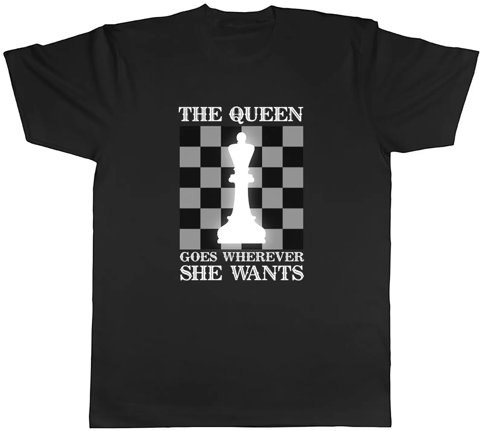 Chess Mens T-Shirt Queen Goes Wherever She Wants Tee Gift