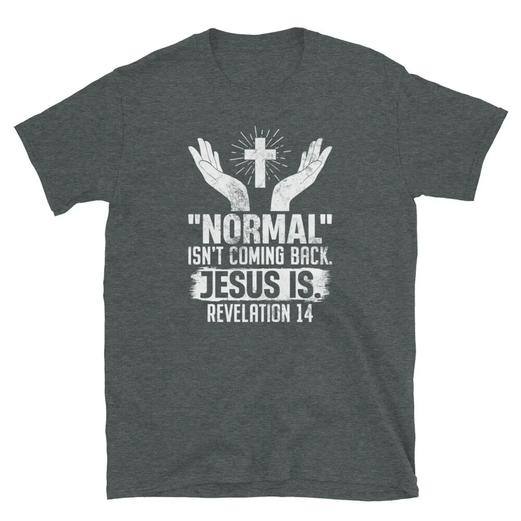 Normal Isn t Coming Back Jesus Is Revelation 14 Short Sleeve Unisex T Shirt