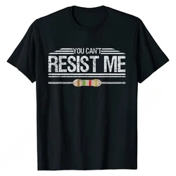 Funny Electrician You Can't Resist Me Electrical Engineer T-Shirt Men Tees Customized Discount Top T-shirts Men Clothing