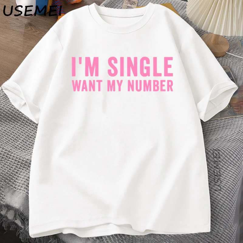 

I'm Single Want My Number T-shirt for Men Women Funny Printed T Shirt Cotton Loose Round Neck Short Sleeve Tee Mens Clothing