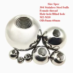 OD 5-60mm 304 Stainless Steel Drilling Balls Half Hole Female Thread Blind Hole Metric Female Thread M2 M3 M4 M5 M6 M8 M10