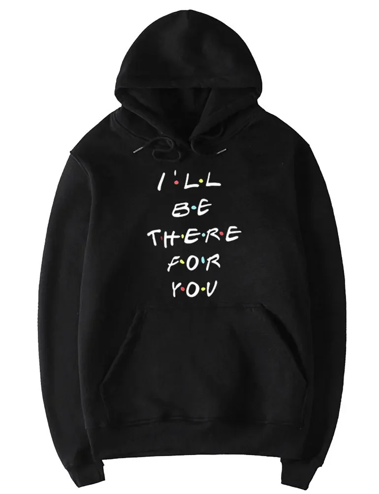 Fashion Letter Printing I'LL BE THERE FOR YOU  Pullover Autumn Fleece Sweatshirts Woman Hoodies