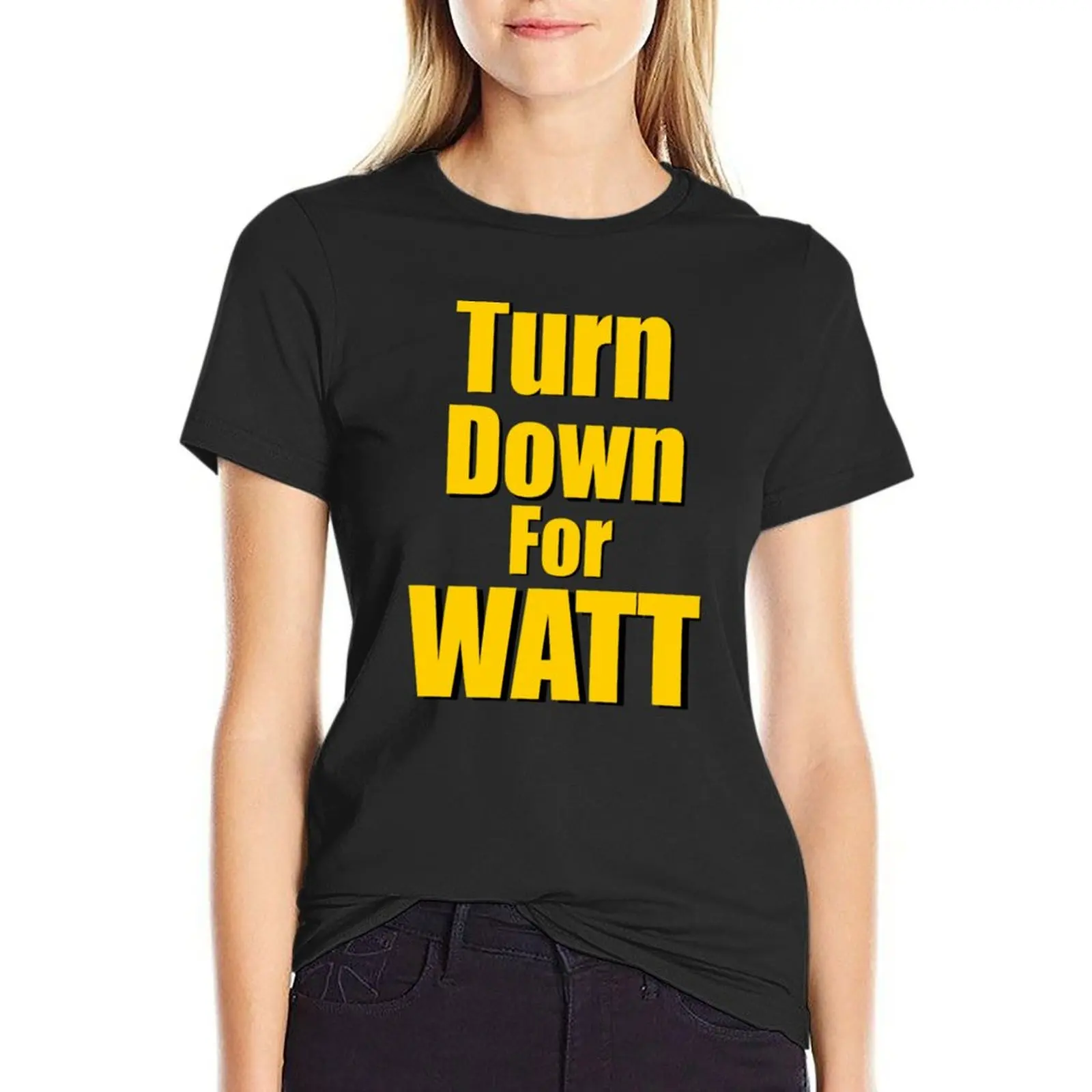 Turn Down for WATT T-Shirt kawaii clothes customs designer clothes Women luxury