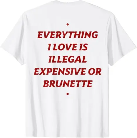 Alles, was ich liebe, ist illegal, teuer oder brünett. Lustiges T-Shirt mit Aufdruck „Y2k Romantic Dating Relationship Letters“. – Detail 7
