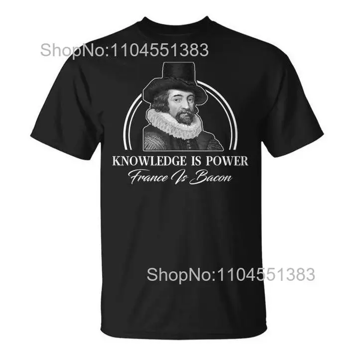 Knowledge Is Power But Francis Is Bacon Philosophy T-Shirt Size S-5XL