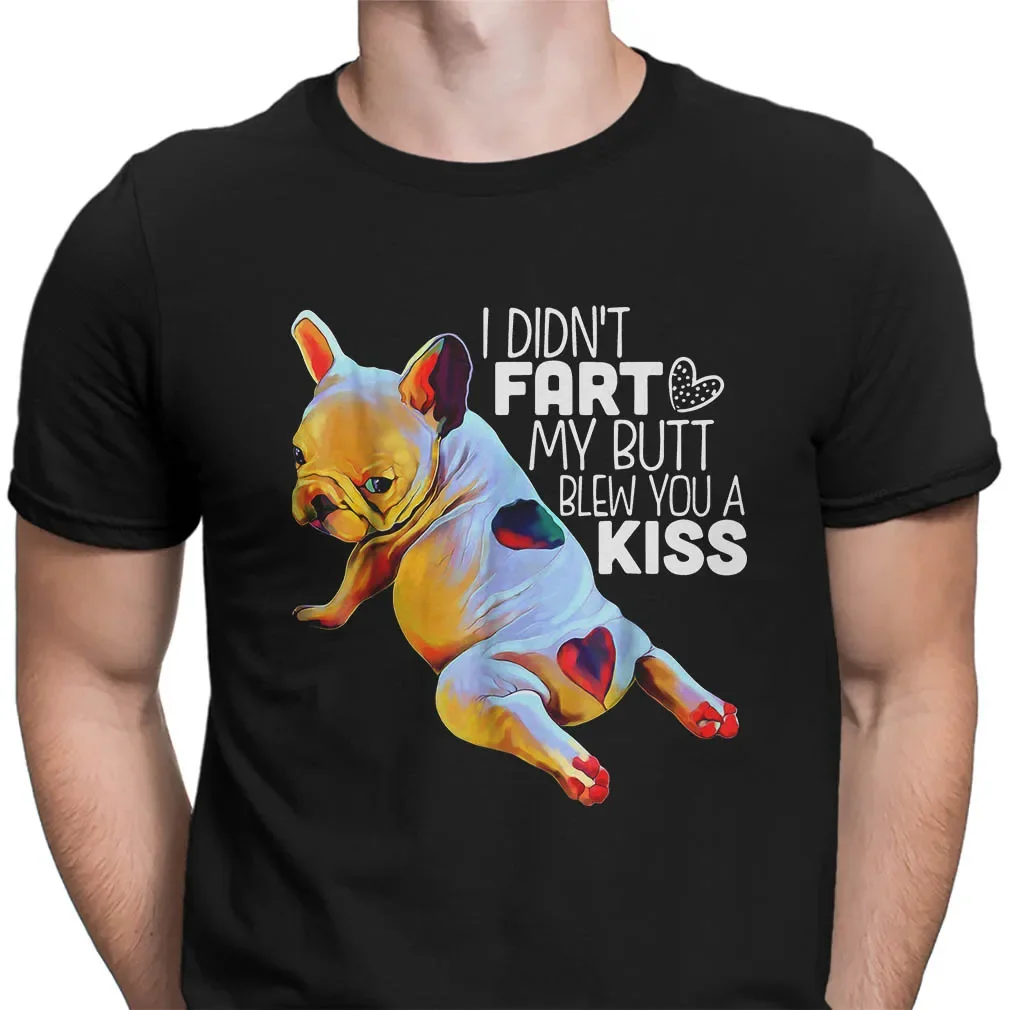 I Didn't Fart My Butt Blew You A Kiss. Funny French Bulldog T Shirt. Short Sleeve 100% Cotton Casual T-shirts Loose Top S-3XL