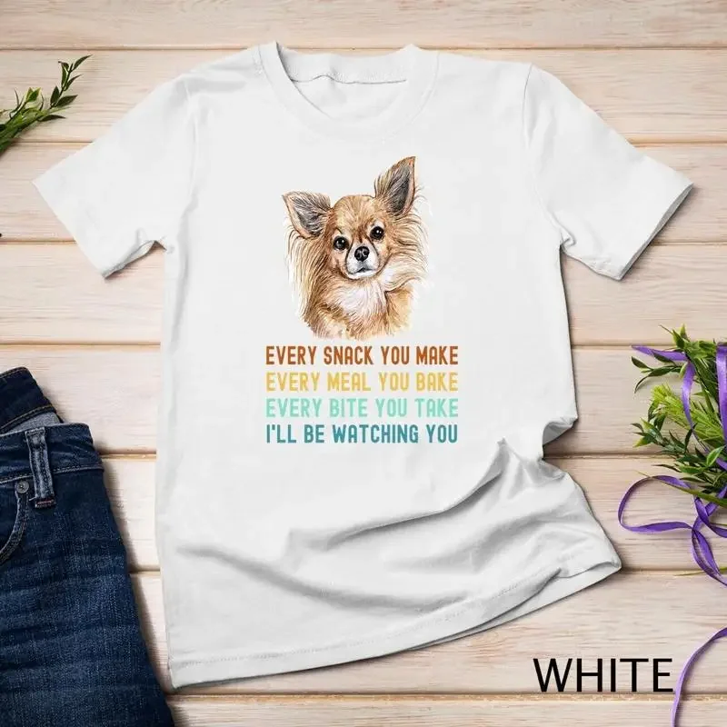 Funny Long Haired Chihuahua Dog Every Snack you Make Unisex T shirt