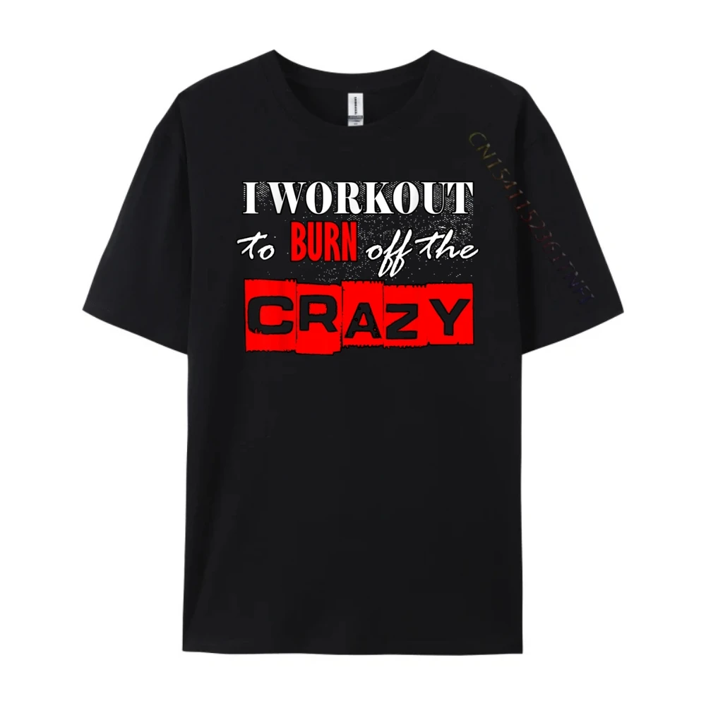 I Workout To Burn Off The Crazy Funny Gym Christian Tshirt Men Tshirts Men