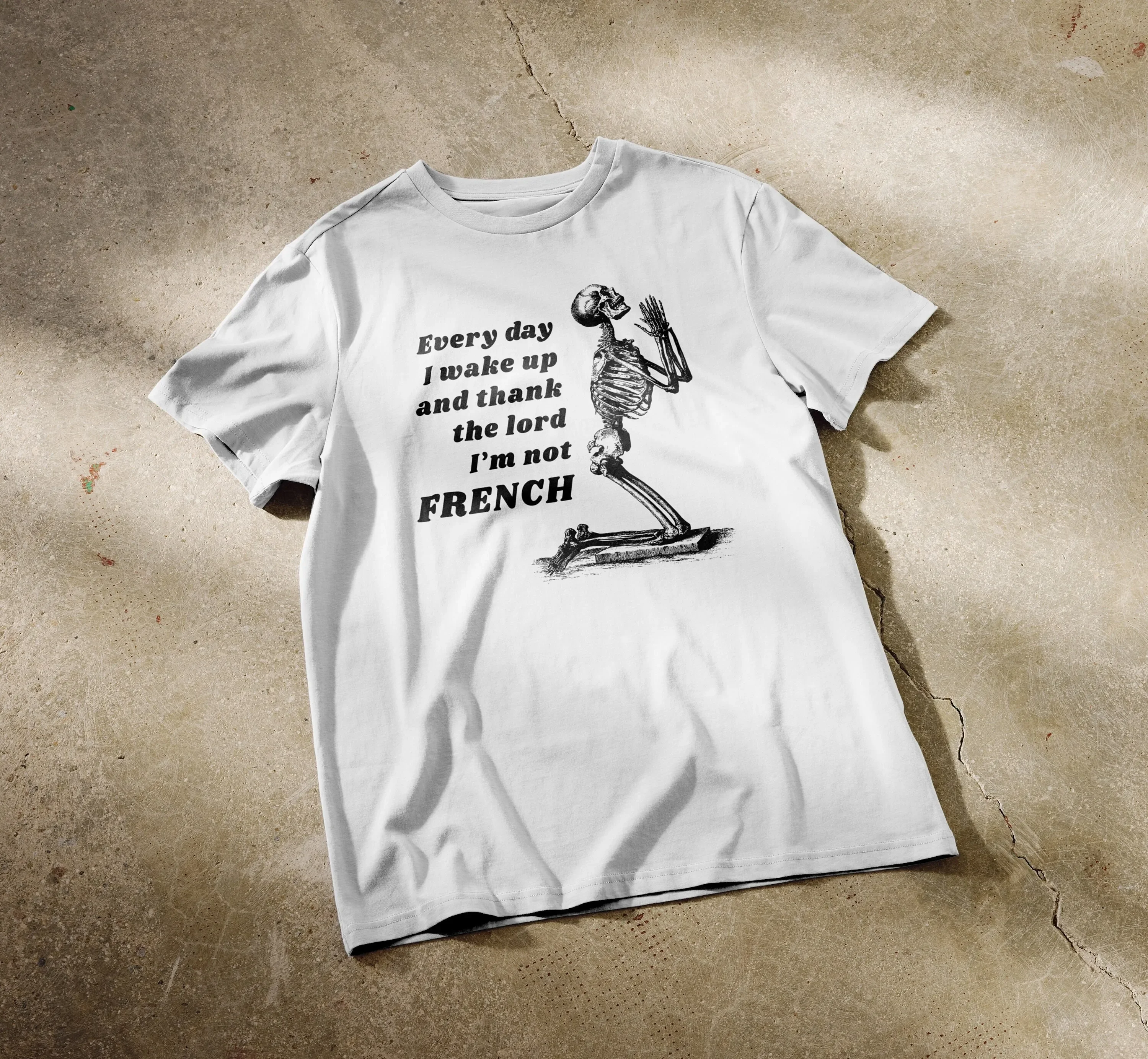 Every Day I Wake Up And Thank The Lord I'M Not French T Shirt Weird Meme Funny Shirts Oddly Specific Tee