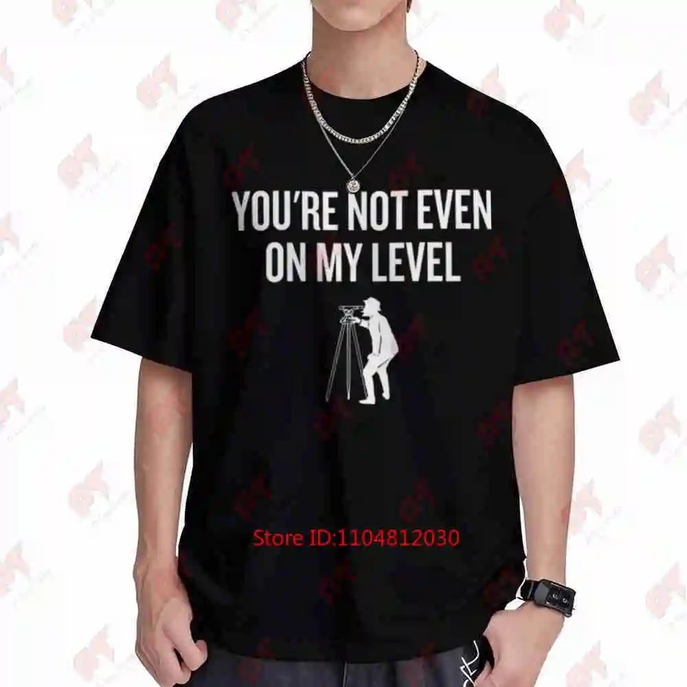 Surveying Surveyor Land Not Even On My Level Short Sleeve Tee 100% Cotton T-Shirt