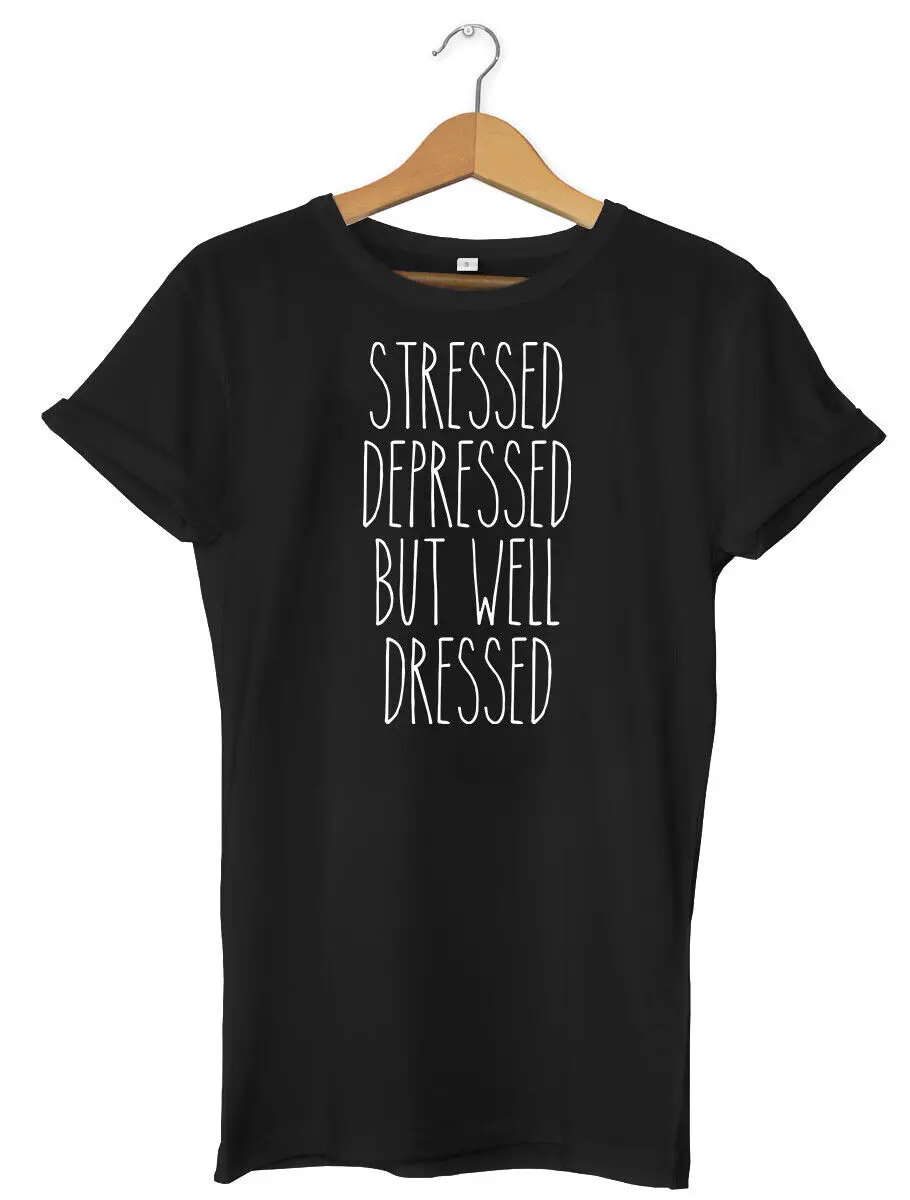Stressed Depressed But Well Dressed Funny Mens Womens Unisex T-Shirt
