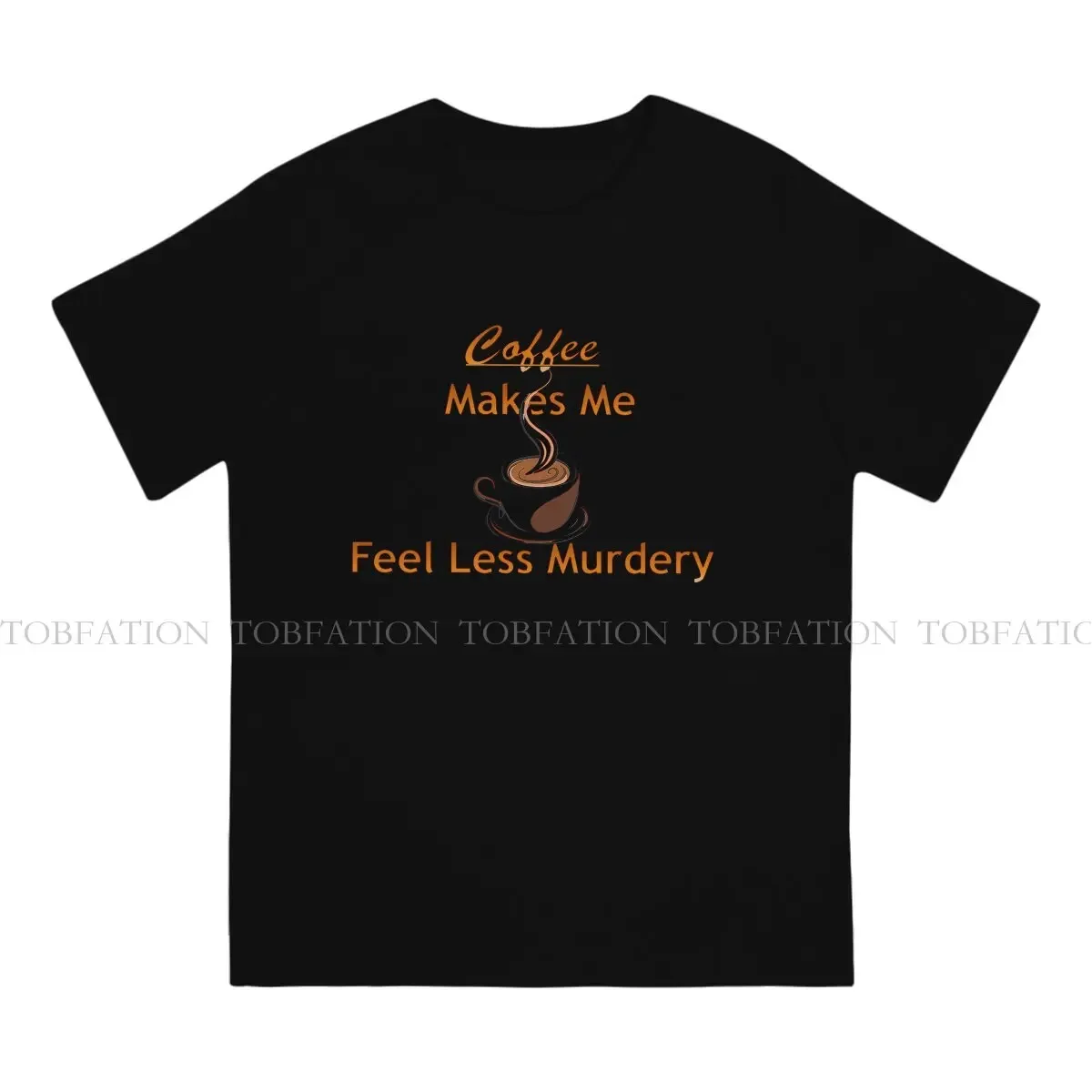 Coffee Makes Me Feel Less Murdery Classic Unique TShirt Meme 100% Cotton Hip Hop Graphic  T Shirt Short Sleeve Hot Sale