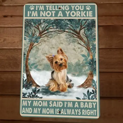 1 pcs,Im Not a Yorkie Mom Said Im a Baby 8x12 Metal Wall Animal Dog Sign