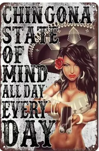 CHINGONA LATINA METAL TIN SIGN MAN CAVE ART STATE OF MIND ALL DAY EVERY DAY