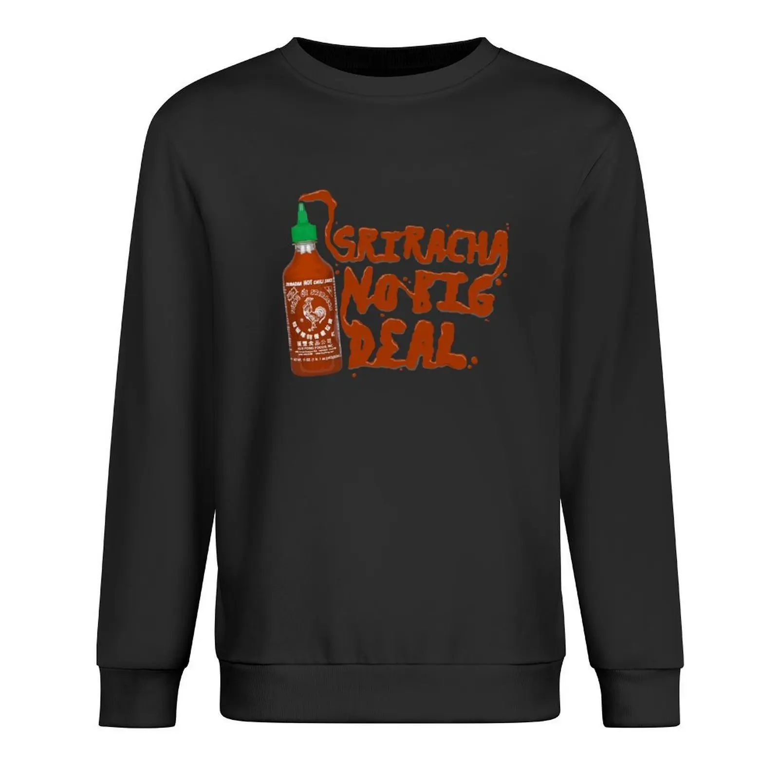 

Sriracha, No Big Deal Pullover blouse aesthetic clothing autumn jacket men anime clothing men's sweatshirts