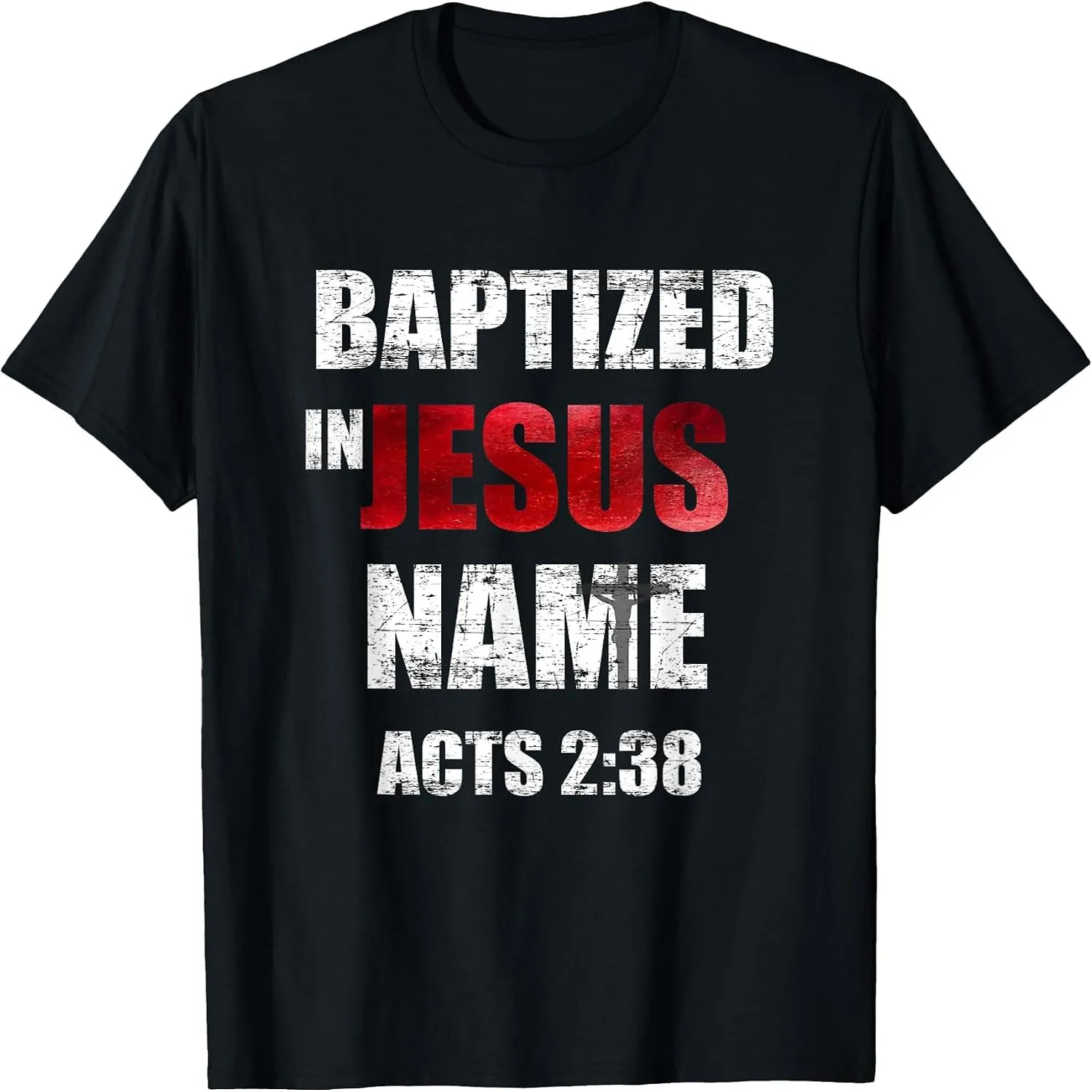 Baptized in Jesus Name Acts 2_38 Baptism Jesus Only T-Shirt