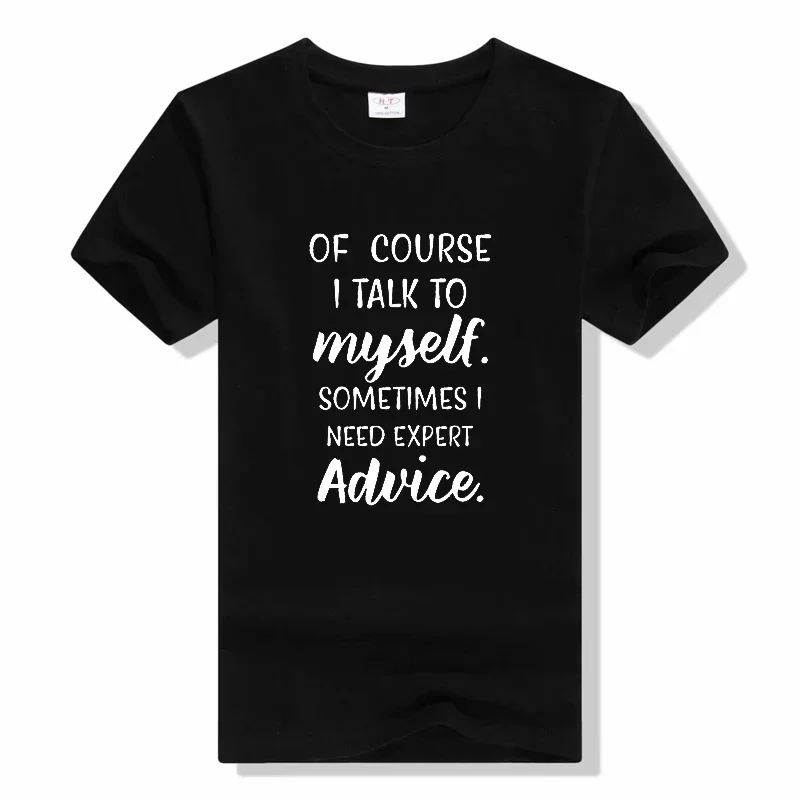 Mens Of Course I Talk to Myself Sometimes I Need Expert Advice Funny Sarcasm T Shirt fashion loose short sleeve cotton tee