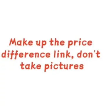 Make up the price difference link, don’t take pictures