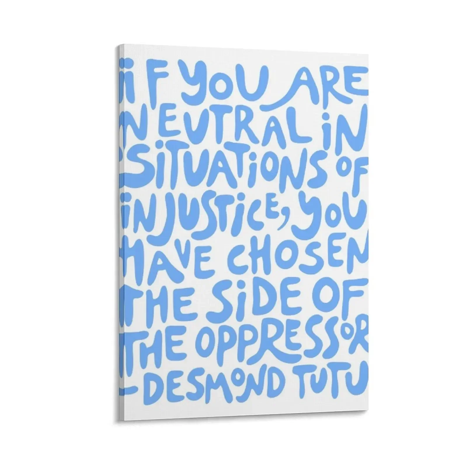 

if you are neutral in situations of injustice you have chosen the side of the oppressor (activist quote in groov Canvas Painting