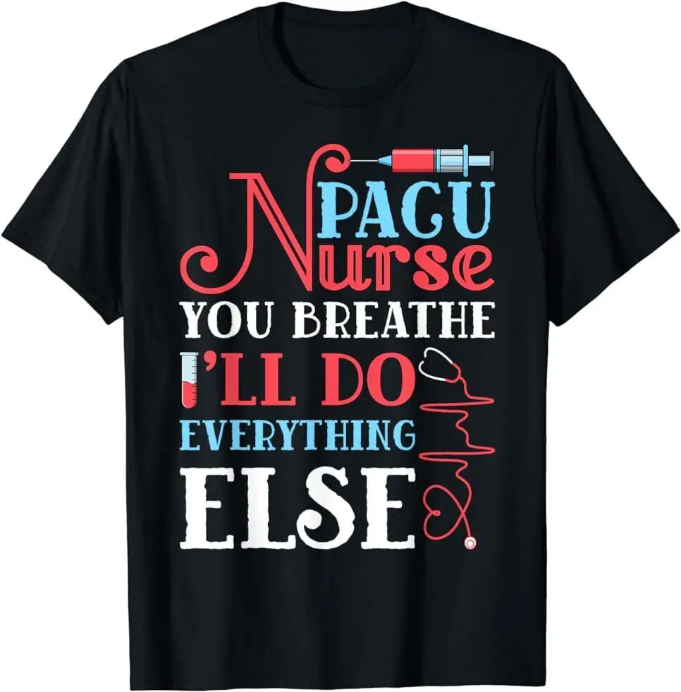 NEW LIMITED Pacu Nurse You Breathe I'll Do Everything Else T-shirt SIze S-5XL