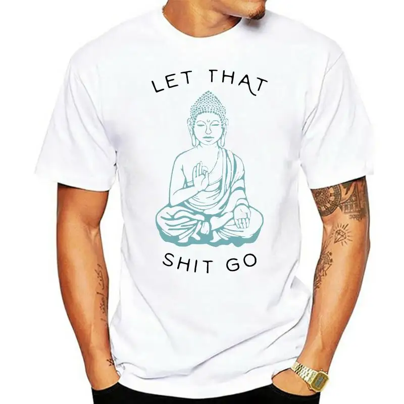 Let That Sht Go Budhism Tshirt Shirt Black white Gray Yoga Budha T-shirt