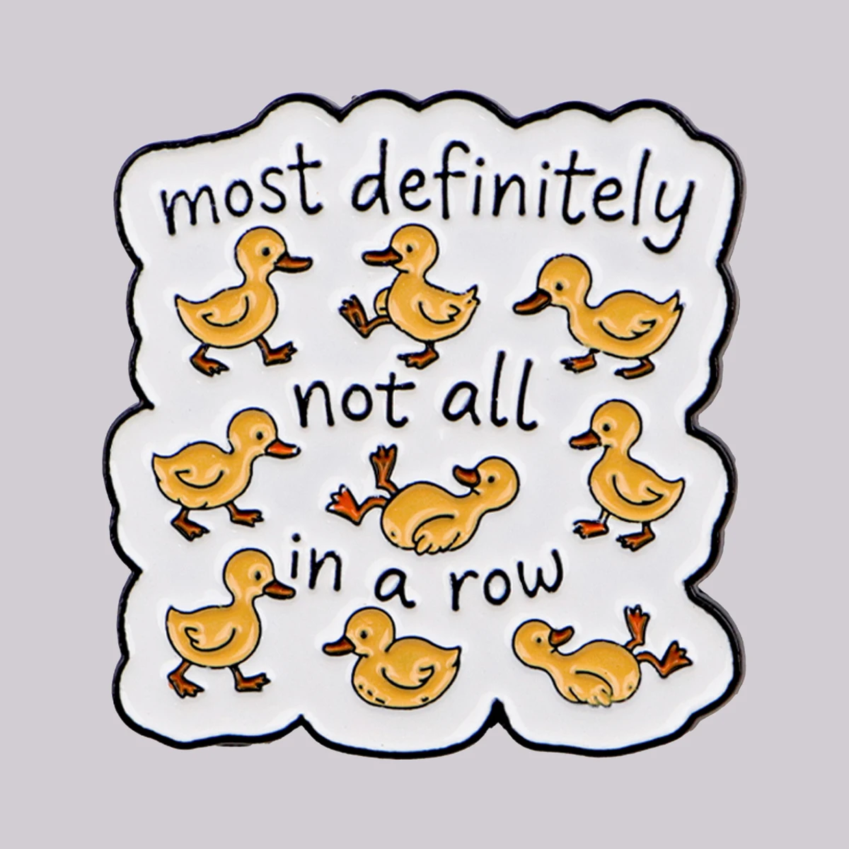 

not all in a row Enamel Pin Funny Duck Quotes Brooch Pines Lapel Pins Badge on Backpack Clothing Accessories Animal Jewelry Gift