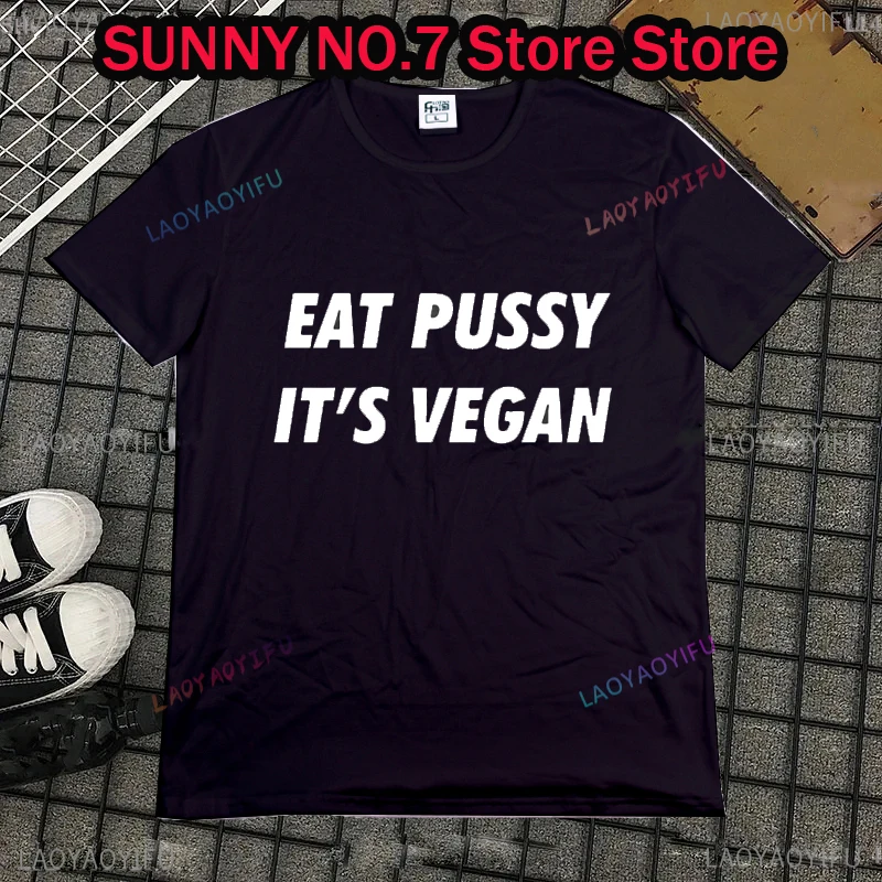 Novelty Eat Pussy It Vegan T-shirt Pattern Street Clothing Short Sleeve Birthday Gift Summer Style  t-shirt