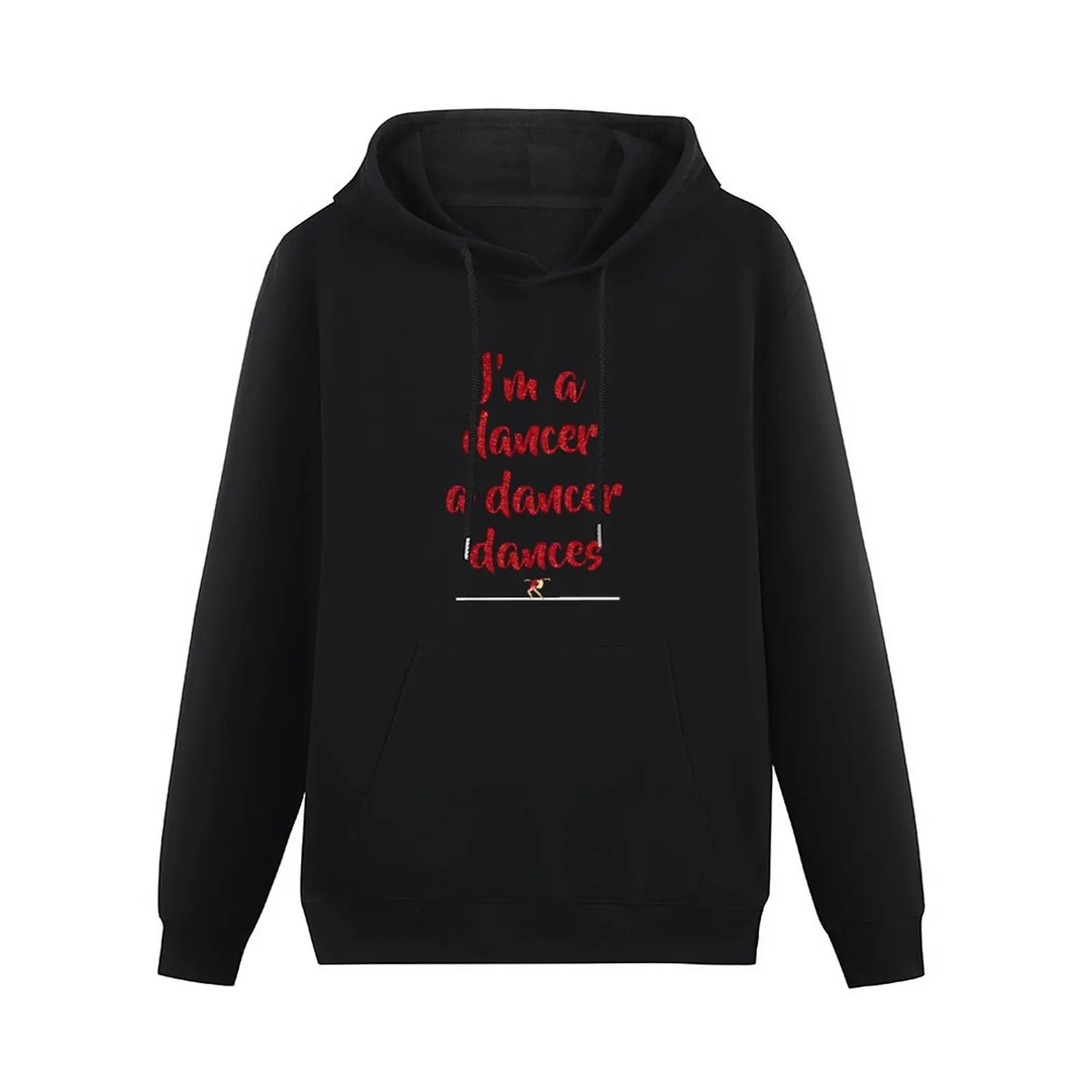 I'm A Dancer, A Dancer Dances A Chorus Line Pullover Hoodie mens clothes korean clothes new hooded tee